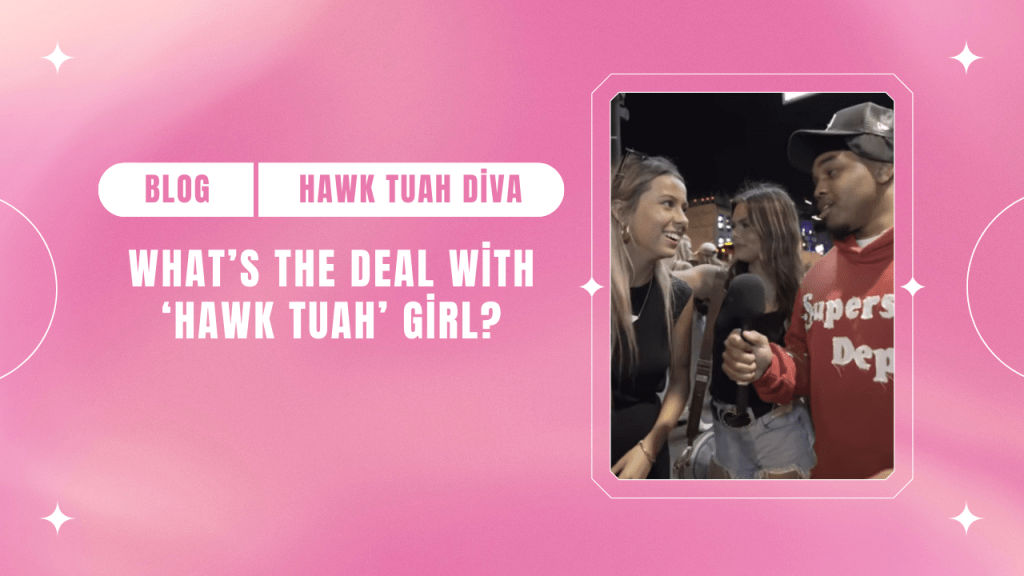 What’s the Deal With ‘Hawk Tuah’ Girl?